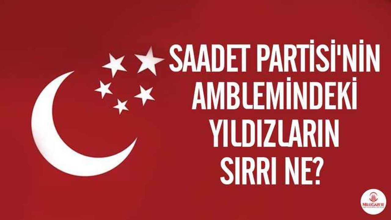 Saadet Partisi'nin amblemindeki yıldızların sırrı ne? 
